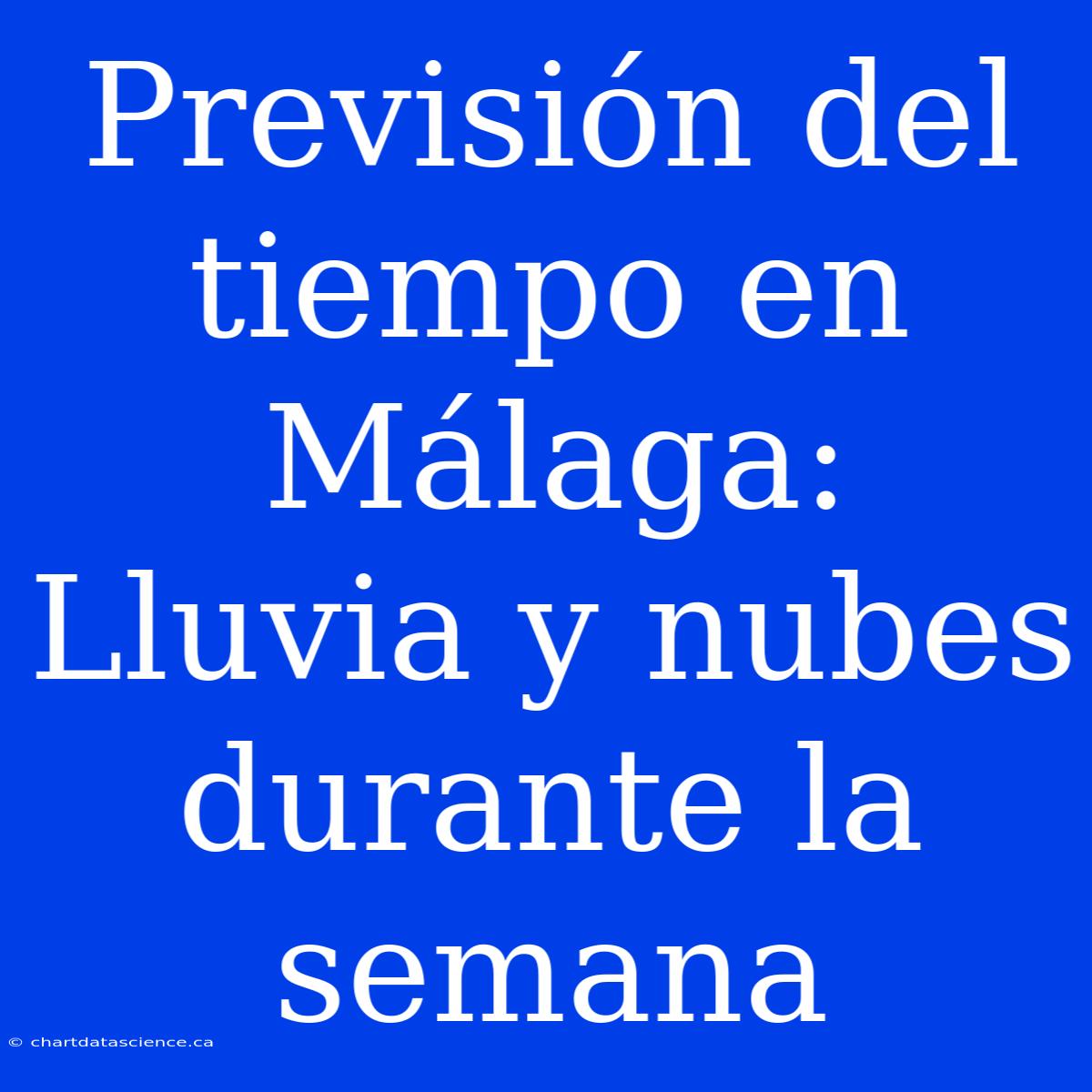 Previsión Del Tiempo En Málaga: Lluvia Y Nubes Durante La Semana