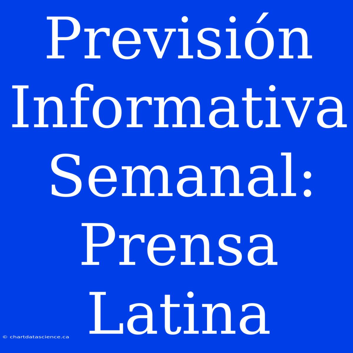 Previsión Informativa Semanal: Prensa Latina