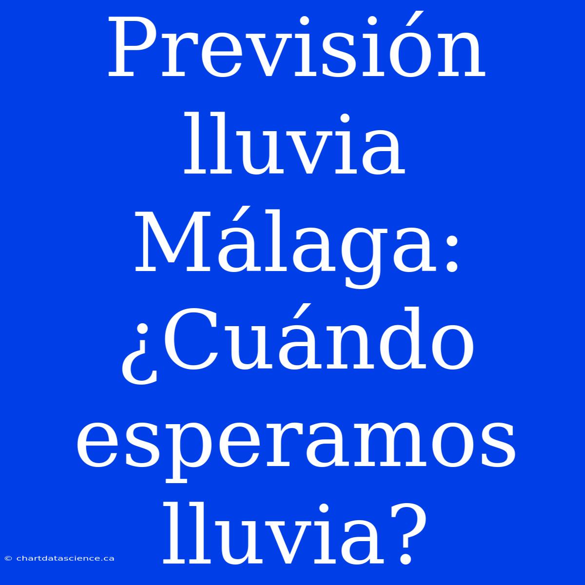 Previsión Lluvia Málaga: ¿Cuándo Esperamos Lluvia?