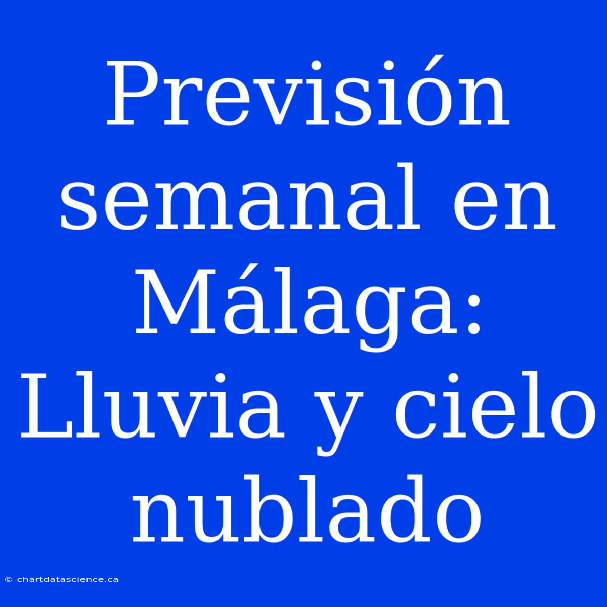 Previsión Semanal En Málaga: Lluvia Y Cielo Nublado