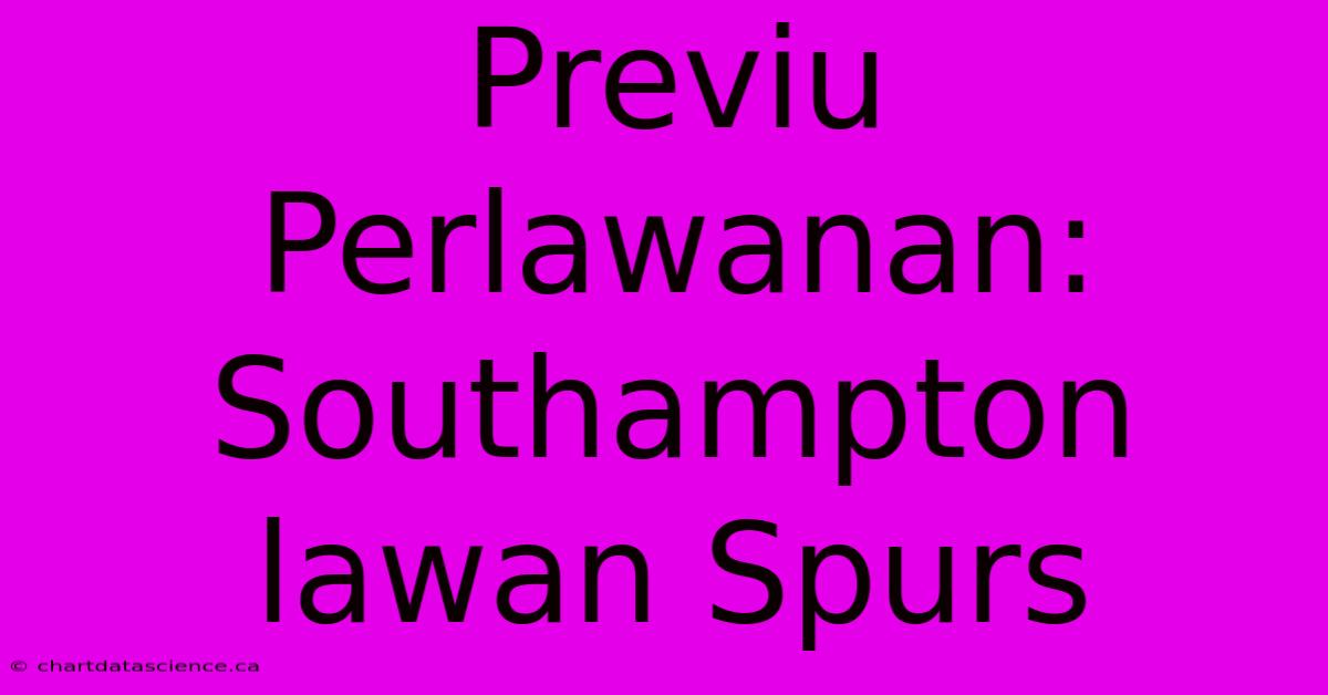 Previu Perlawanan: Southampton Lawan Spurs