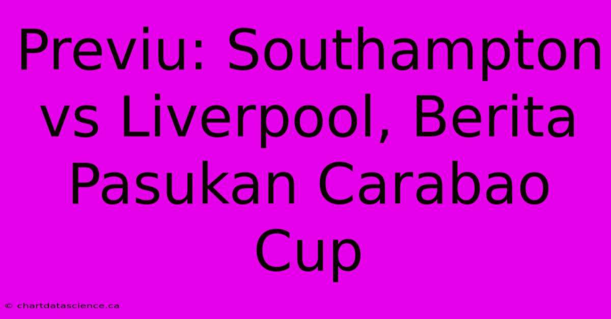 Previu: Southampton Vs Liverpool, Berita Pasukan Carabao Cup