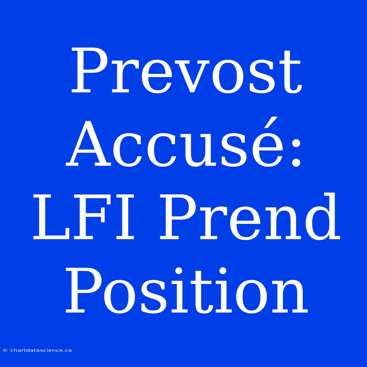 Prevost Accusé: LFI Prend Position