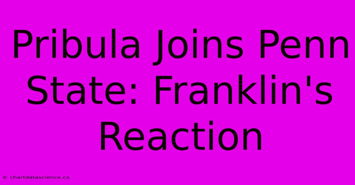 Pribula Joins Penn State: Franklin's Reaction