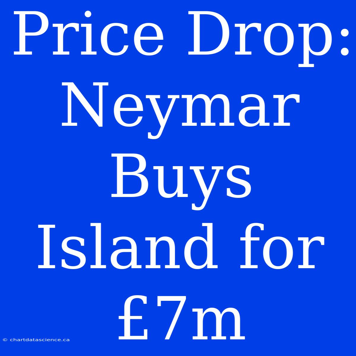 Price Drop: Neymar Buys Island For £7m