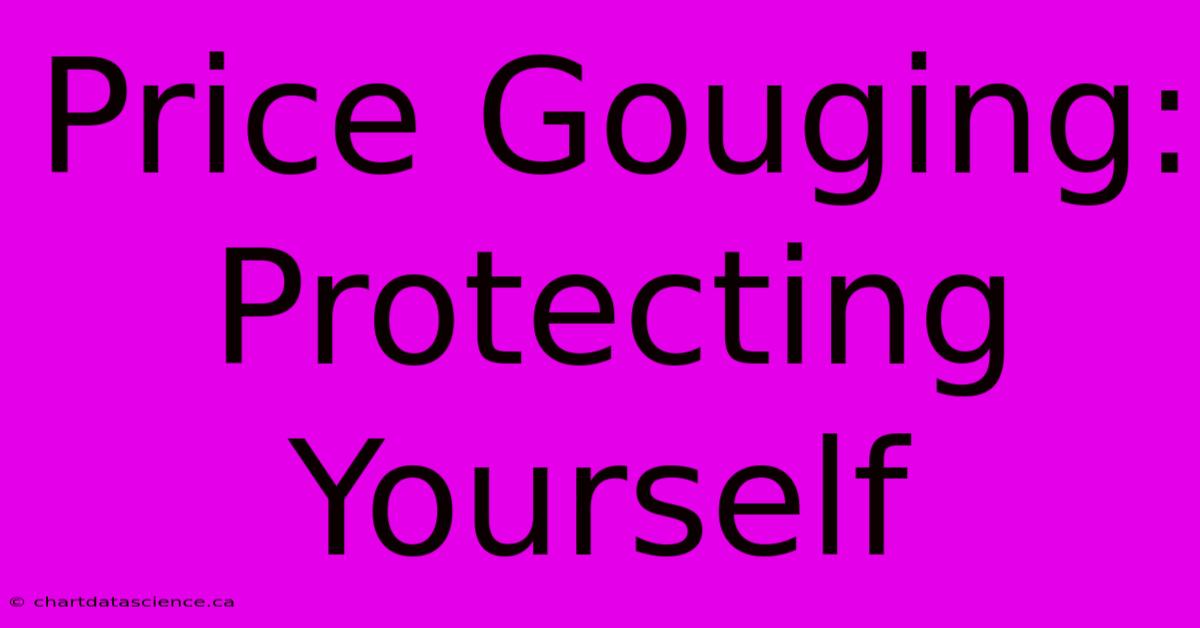 Price Gouging: Protecting Yourself