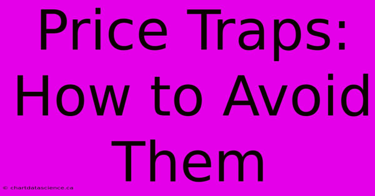 Price Traps: How To Avoid Them