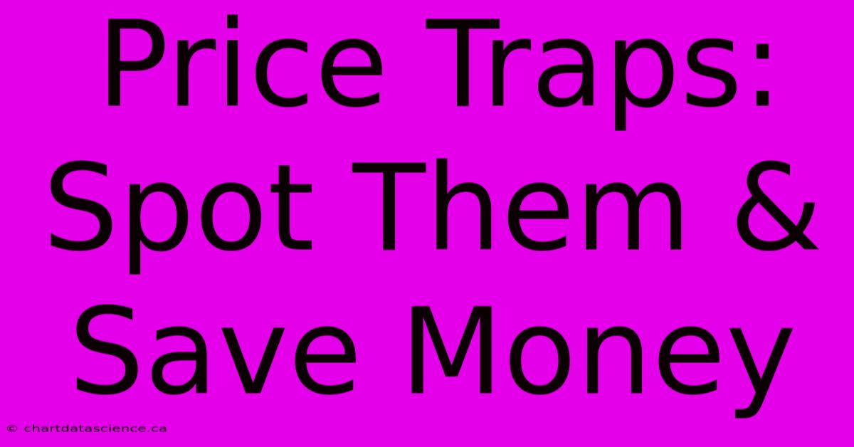 Price Traps: Spot Them & Save Money