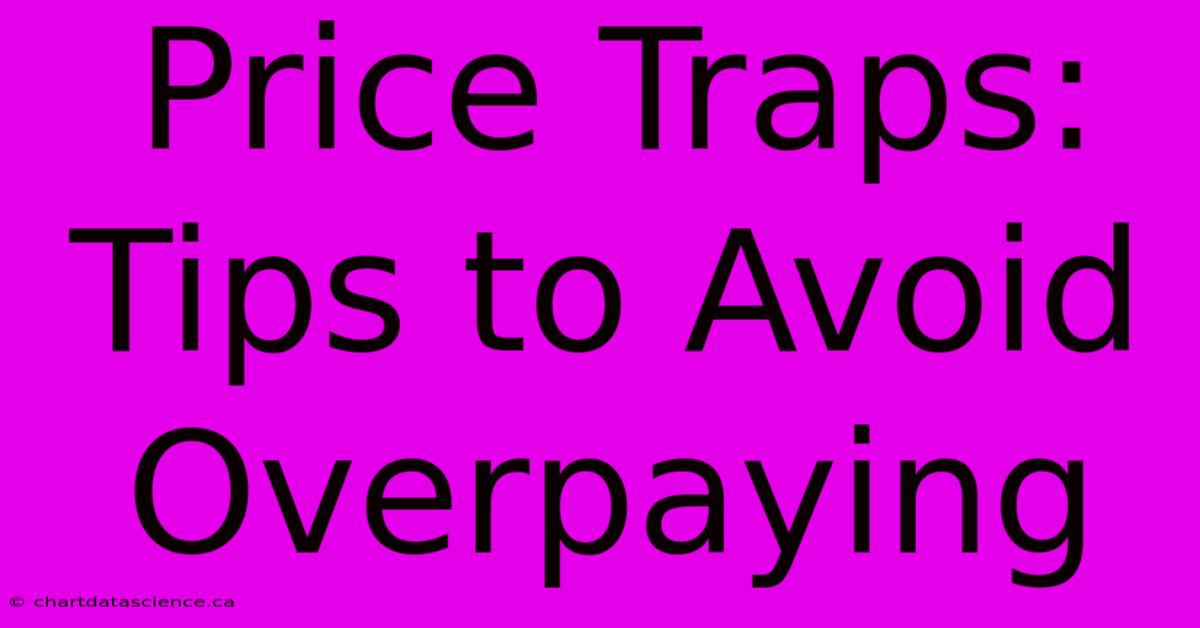 Price Traps: Tips To Avoid Overpaying