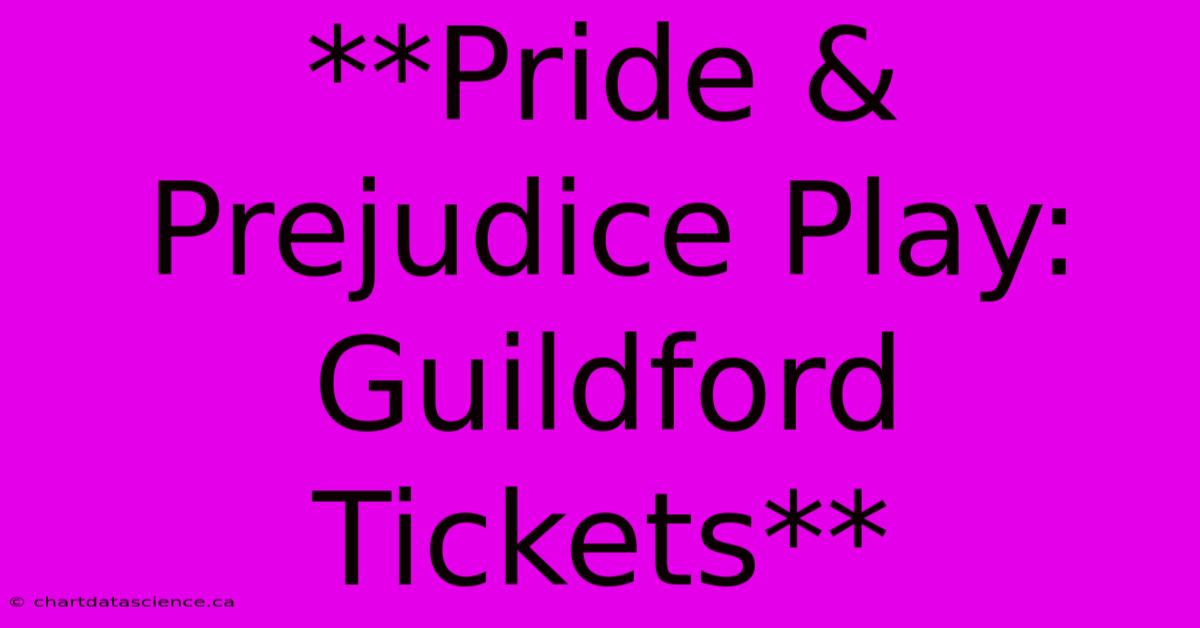 **Pride & Prejudice Play: Guildford Tickets**