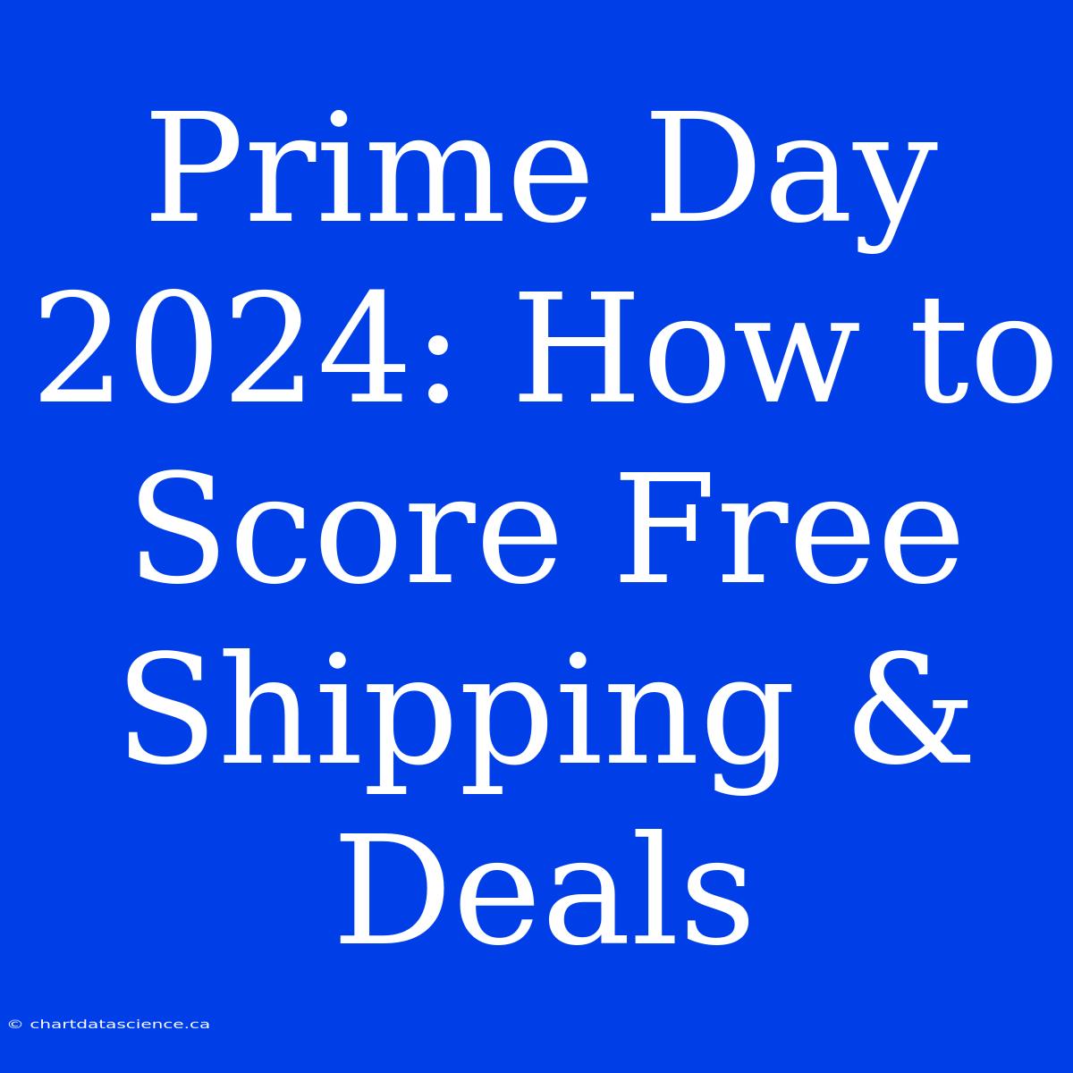 Prime Day 2024: How To Score Free Shipping & Deals