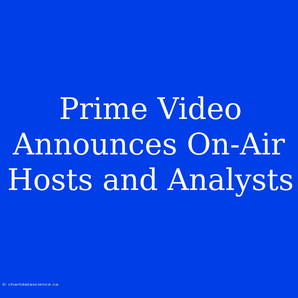 Prime Video Announces On-Air Hosts And Analysts