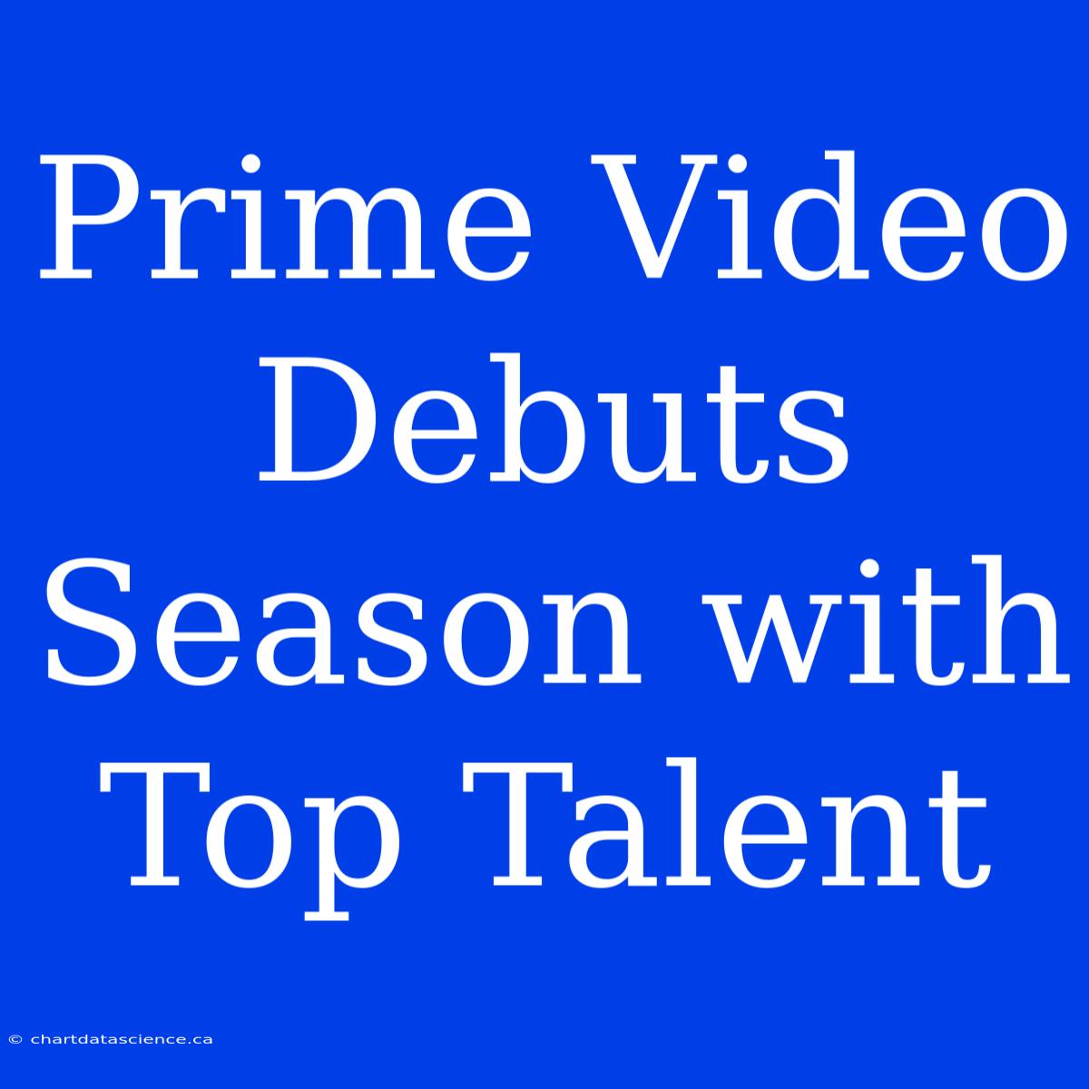 Prime Video Debuts Season With Top Talent