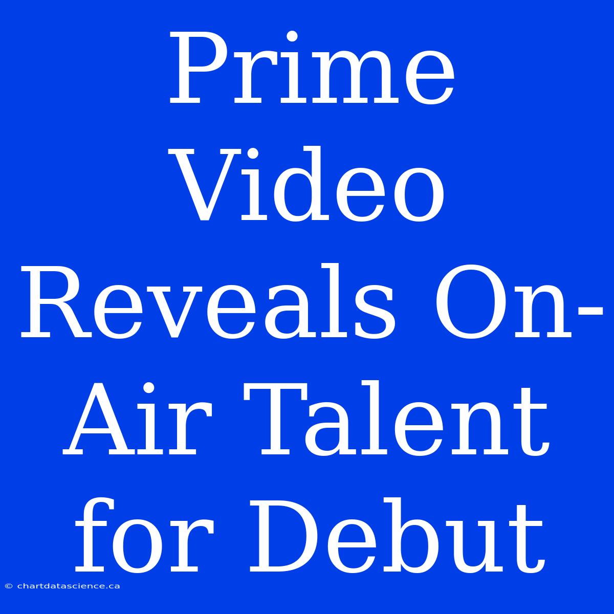 Prime Video Reveals On-Air Talent For Debut