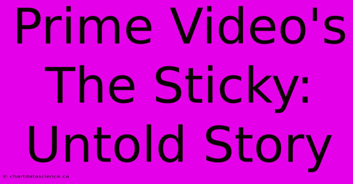 Prime Video's The Sticky: Untold Story