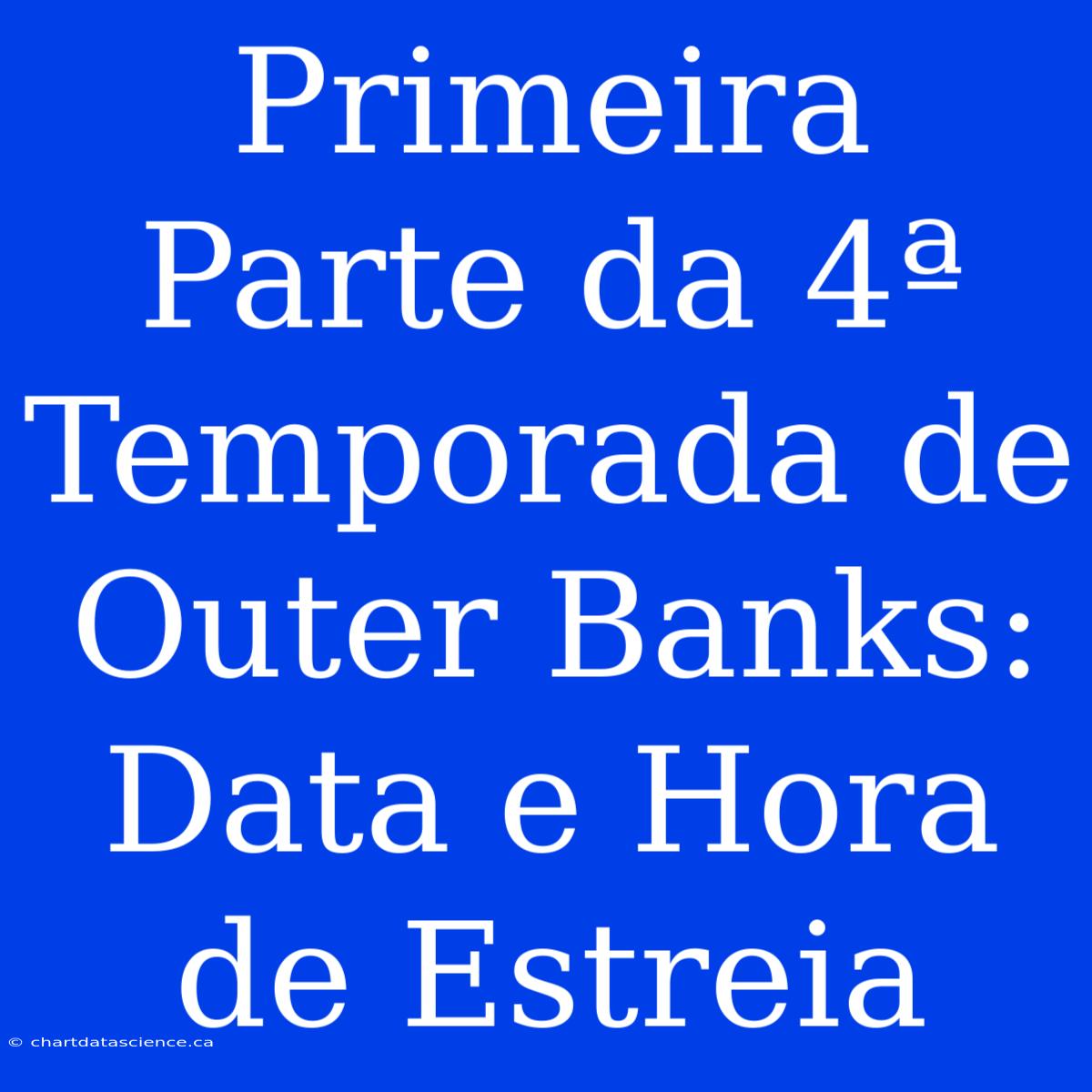 Primeira Parte Da 4ª Temporada De Outer Banks: Data E Hora De Estreia