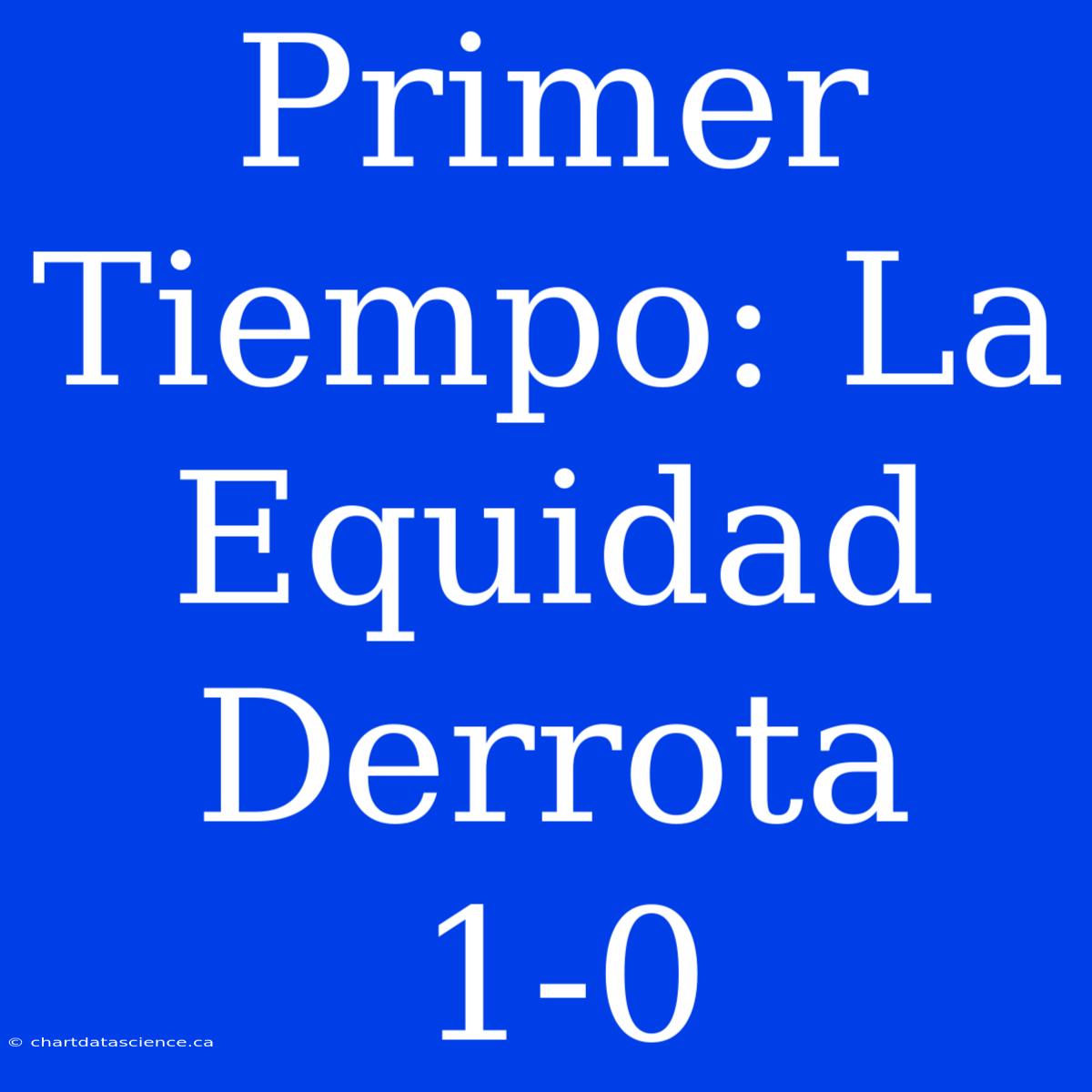 Primer Tiempo: La Equidad Derrota 1-0