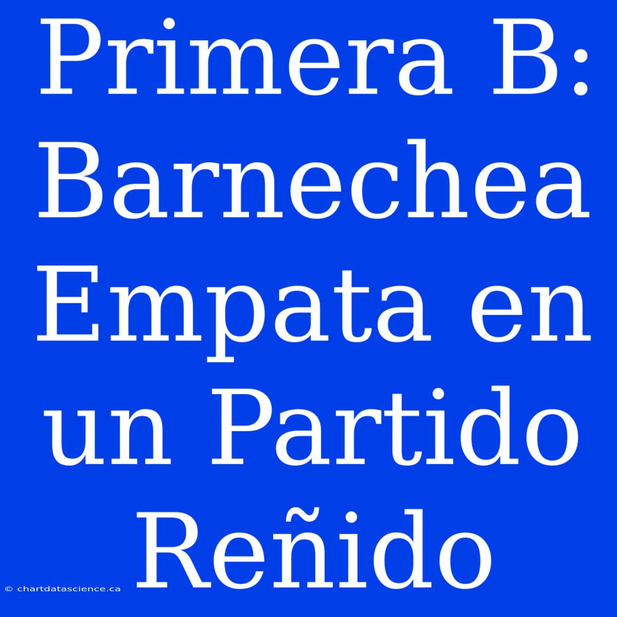 Primera B: Barnechea Empata En Un Partido Reñido