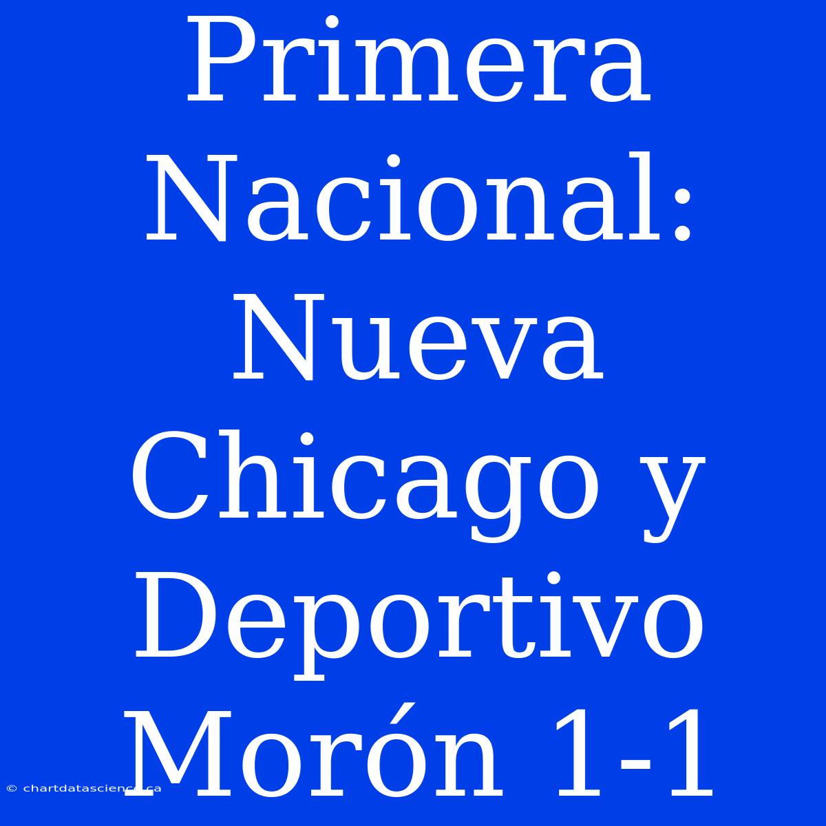 Primera Nacional: Nueva Chicago Y Deportivo Morón 1-1