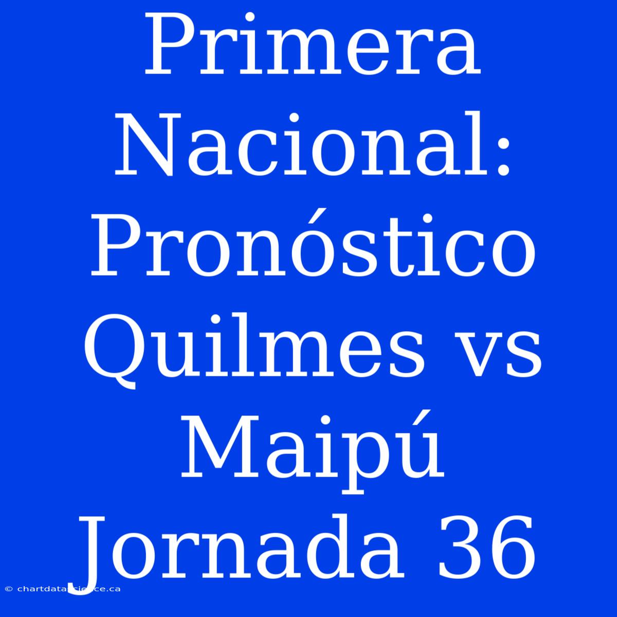 Primera Nacional: Pronóstico Quilmes Vs Maipú Jornada 36