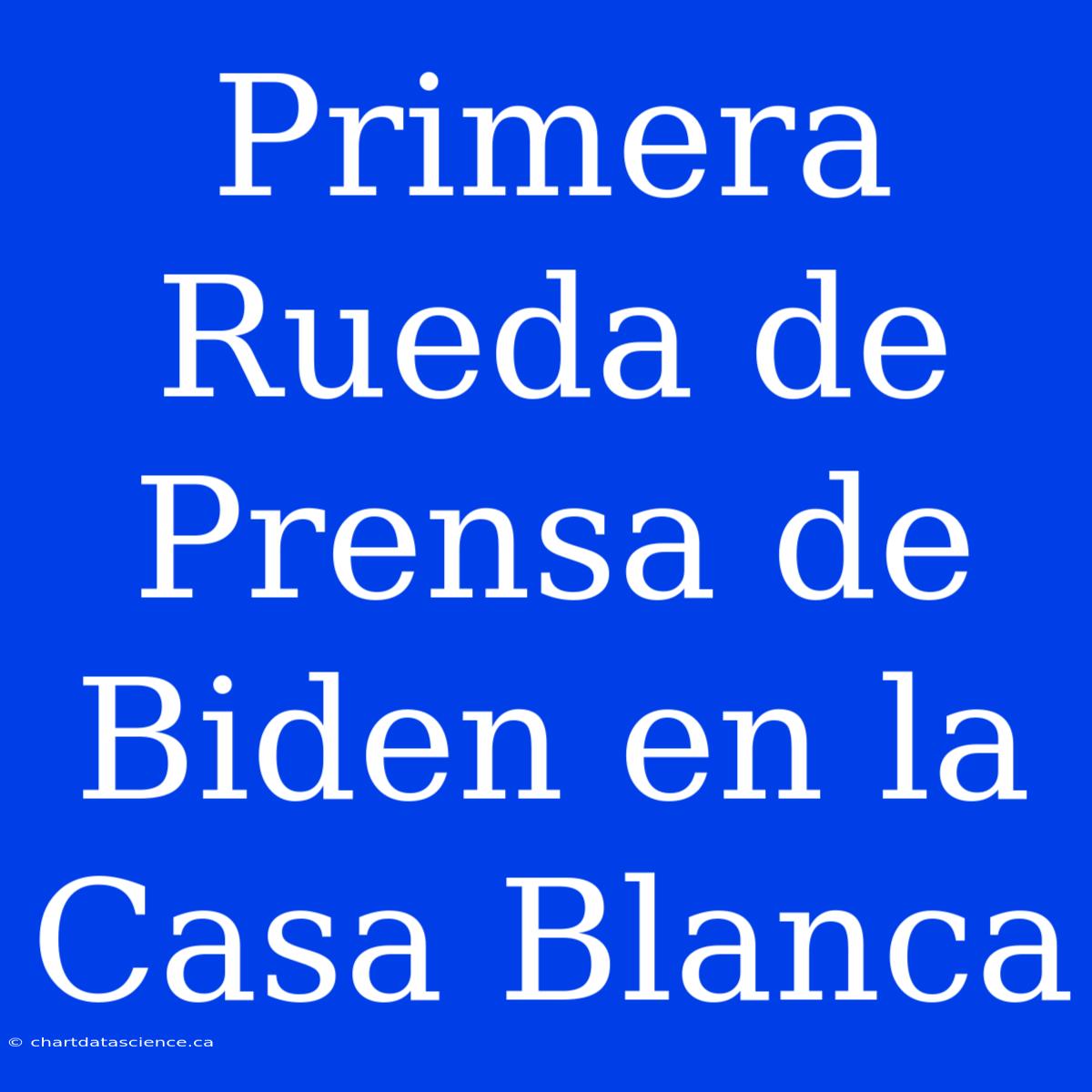 Primera Rueda De Prensa De Biden En La Casa Blanca