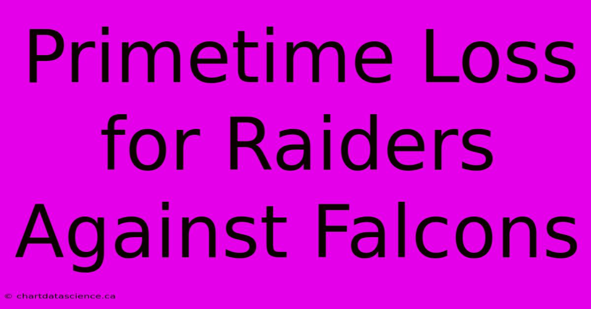 Primetime Loss For Raiders Against Falcons