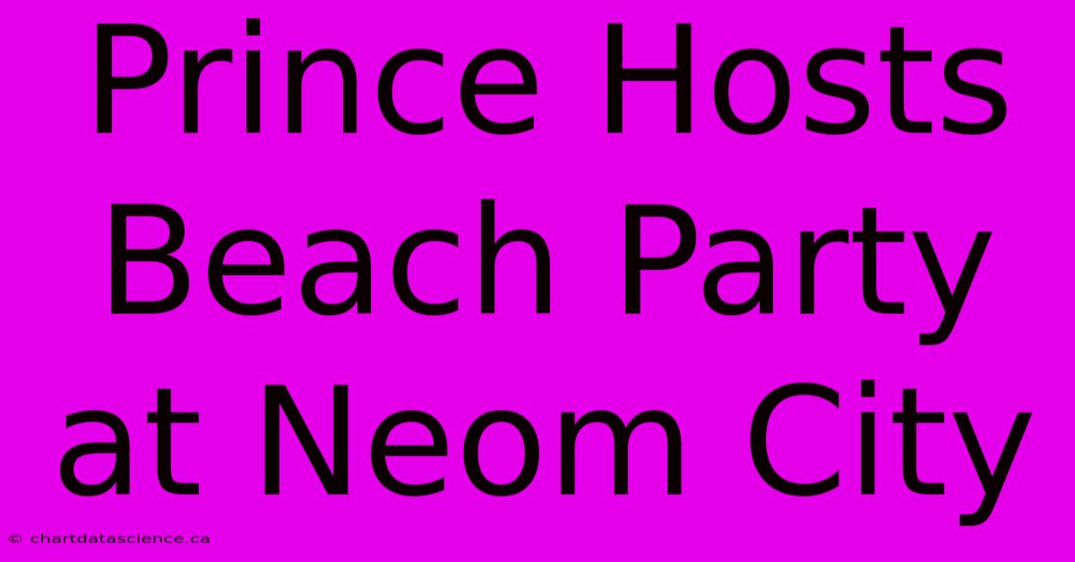 Prince Hosts Beach Party At Neom City