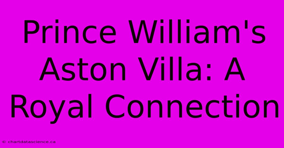 Prince William's Aston Villa: A Royal Connection