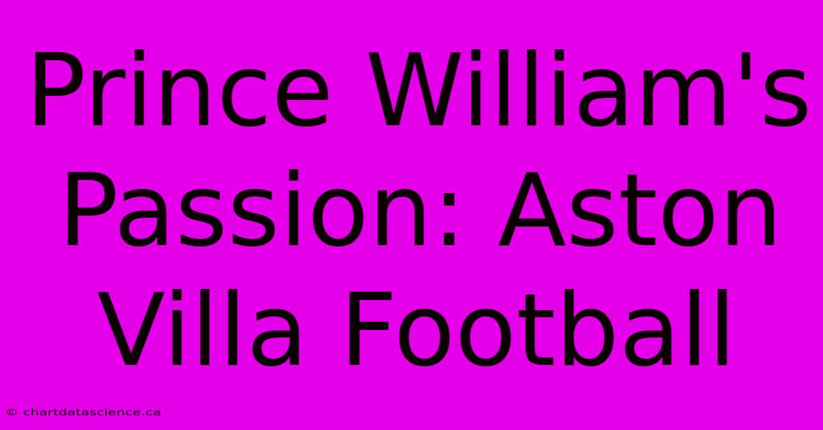 Prince William's Passion: Aston Villa Football