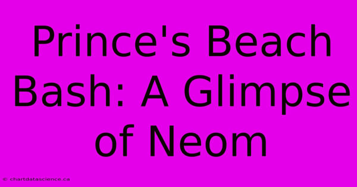 Prince's Beach Bash: A Glimpse Of Neom