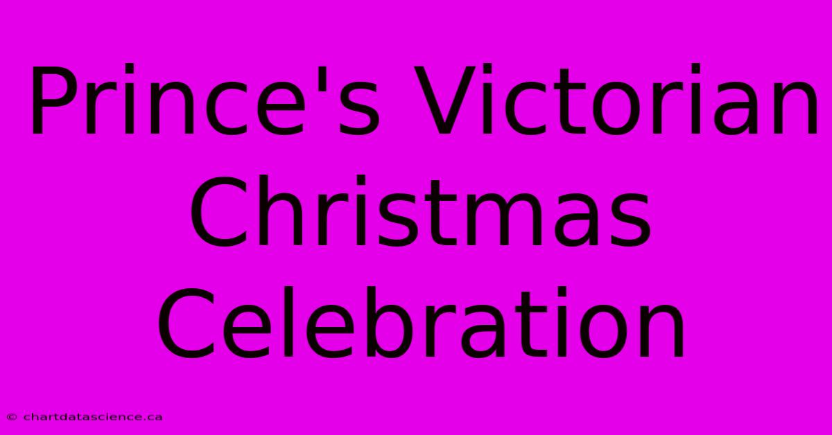 Prince's Victorian Christmas Celebration