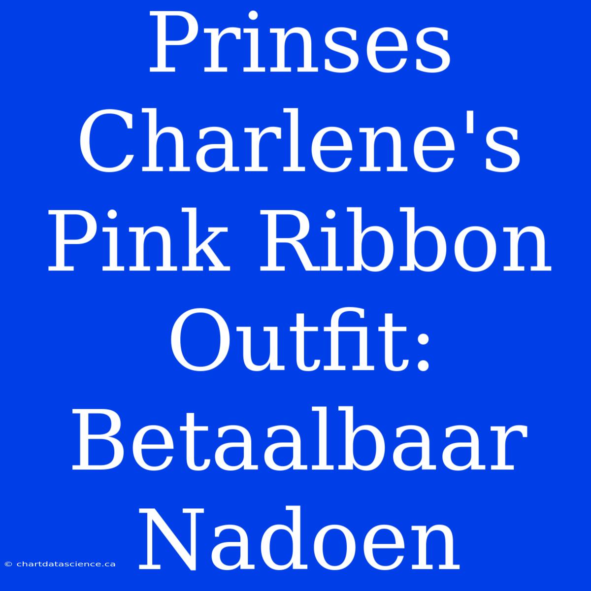 Prinses Charlene's Pink Ribbon Outfit: Betaalbaar Nadoen