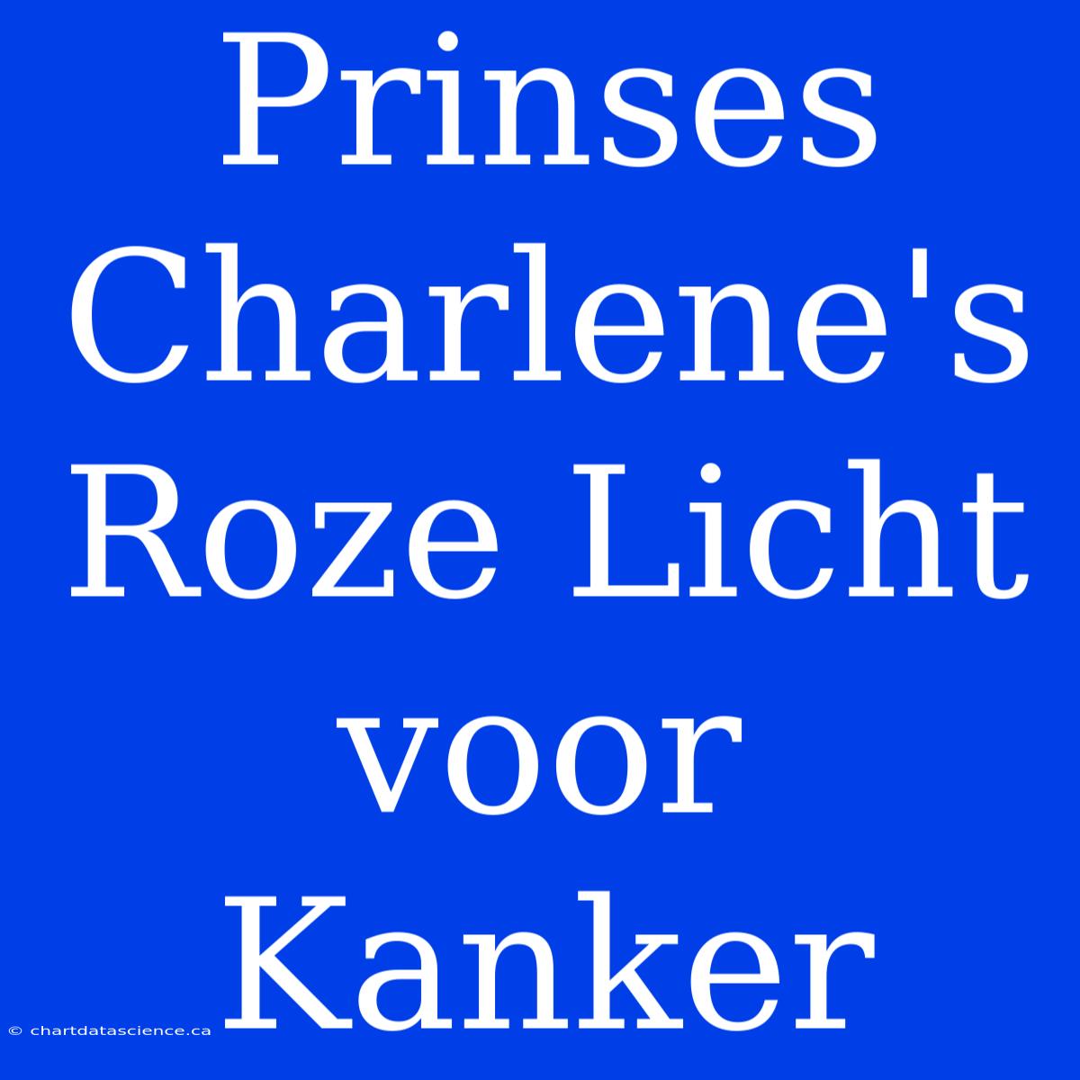 Prinses Charlene's Roze Licht Voor Kanker