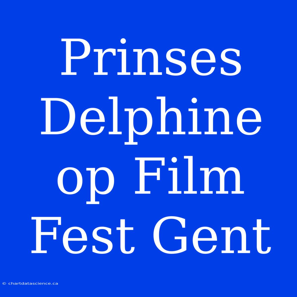 Prinses Delphine Op Film Fest Gent