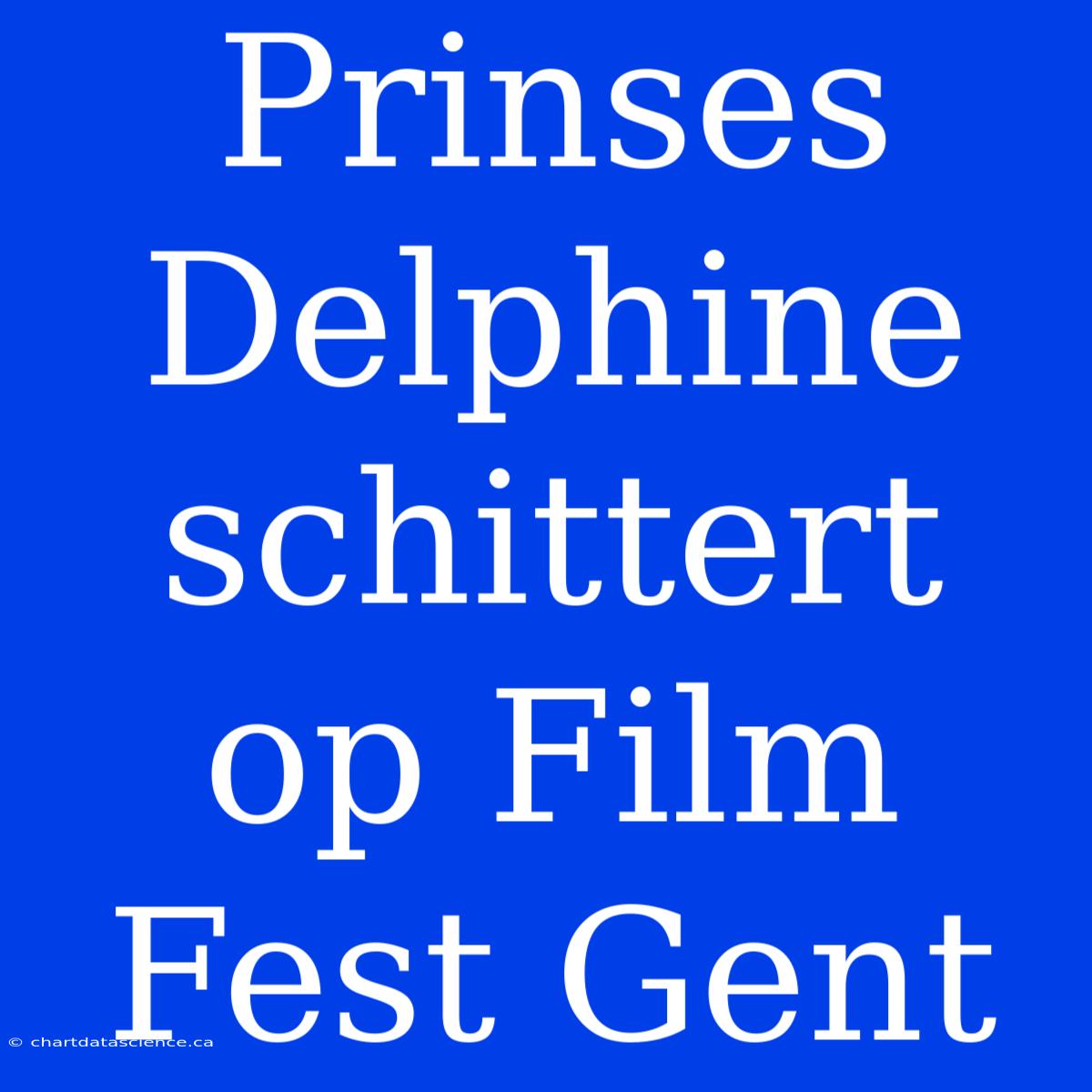 Prinses Delphine Schittert Op Film Fest Gent