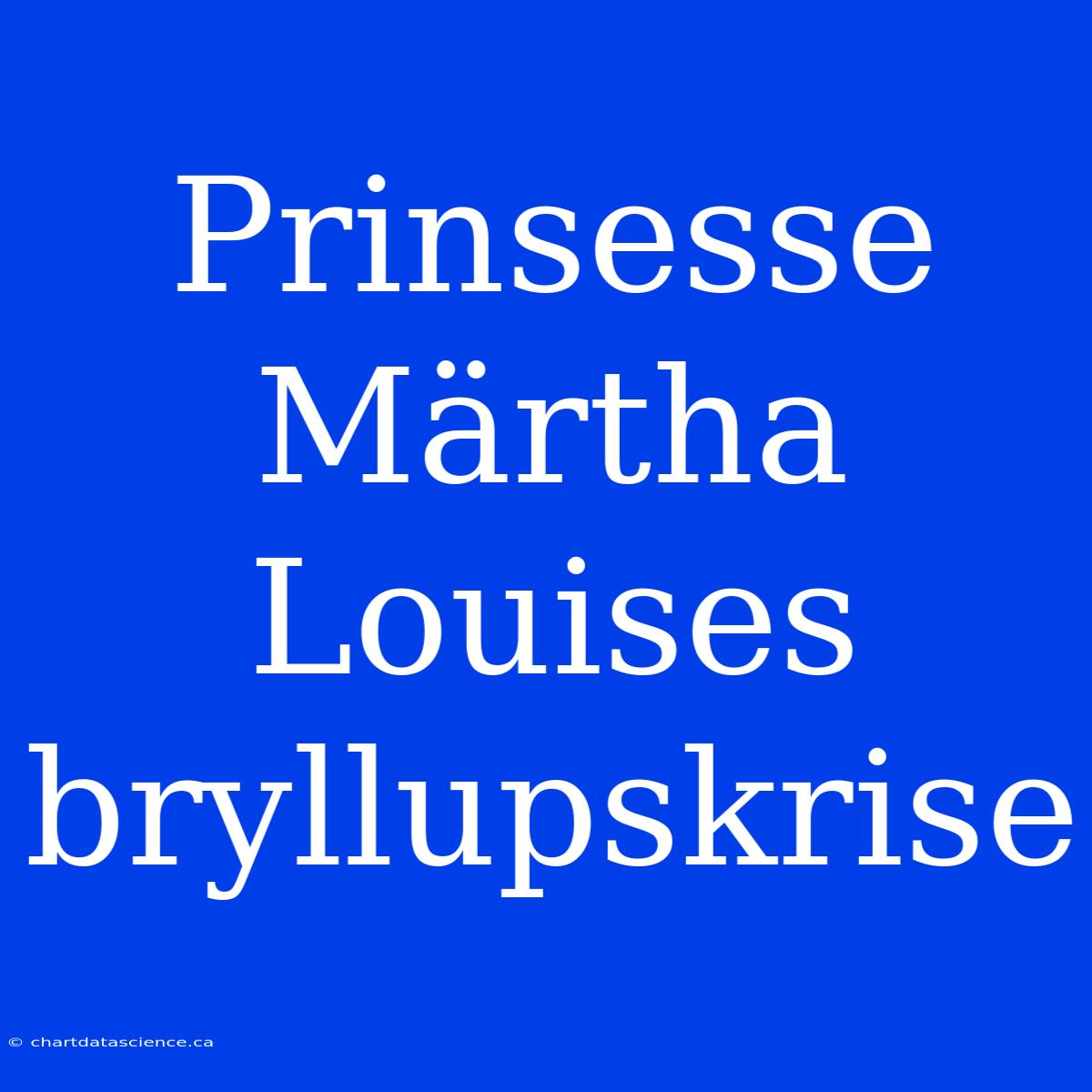 Prinsesse Märtha Louises Bryllupskrise