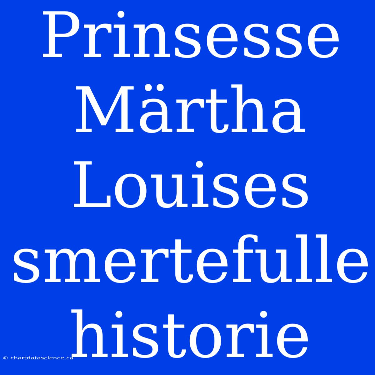 Prinsesse Märtha Louises Smertefulle Historie