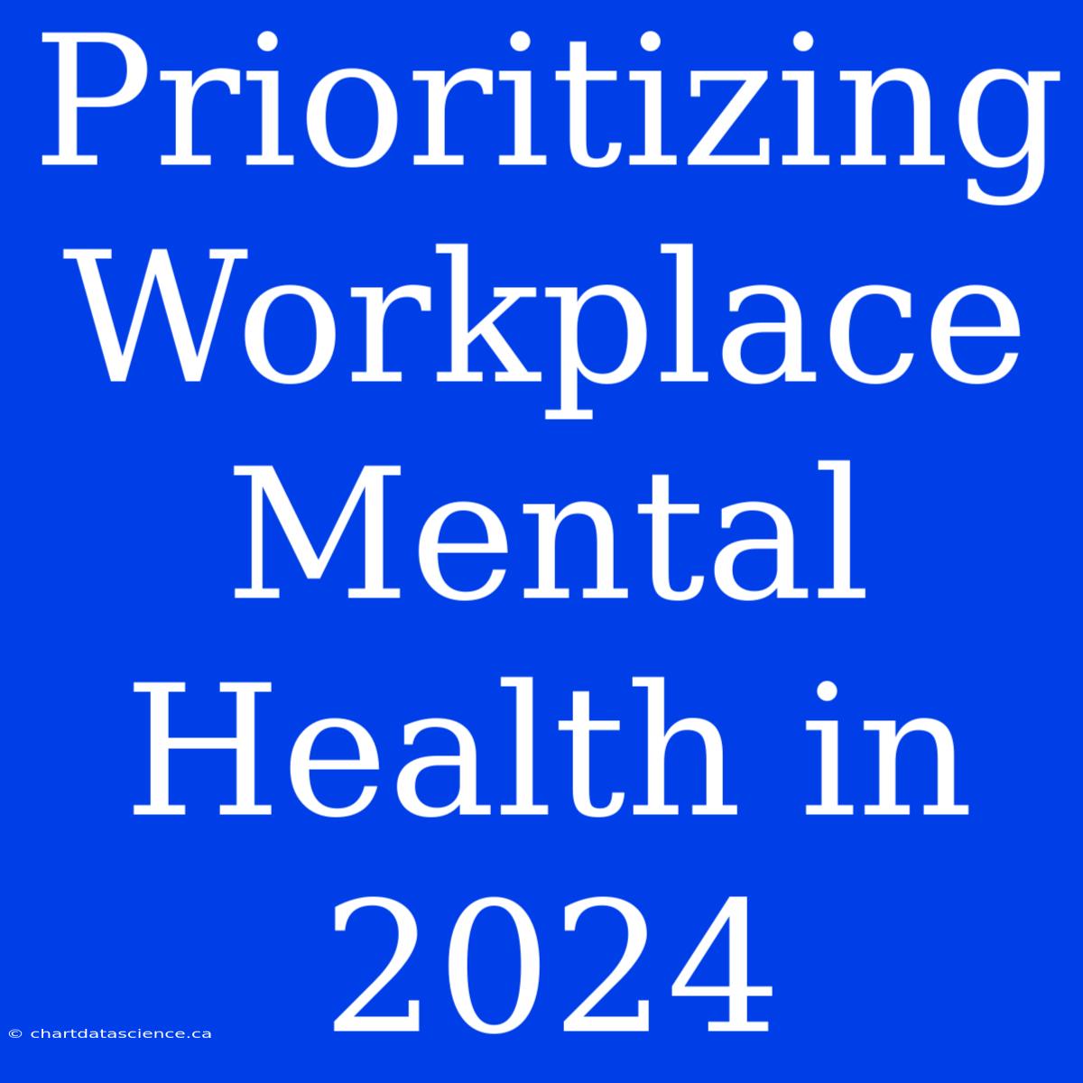 Prioritizing Workplace Mental Health In 2024