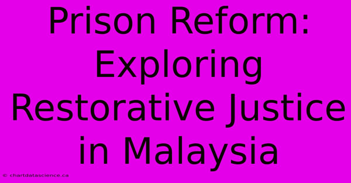 Prison Reform: Exploring Restorative Justice In Malaysia