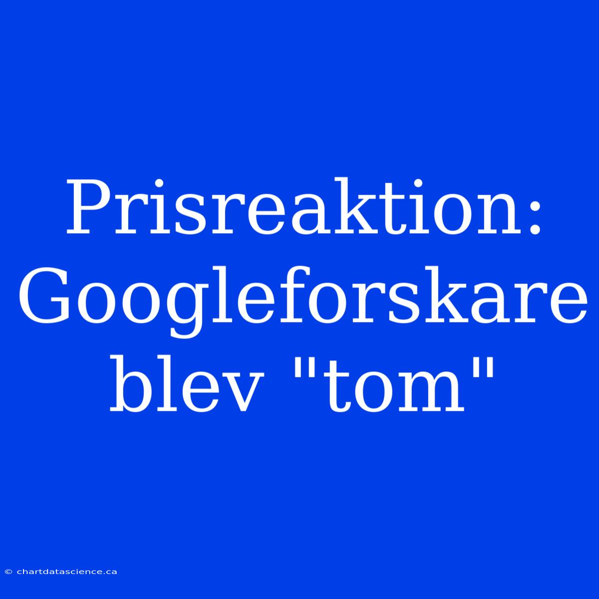 Prisreaktion: Googleforskare Blev 