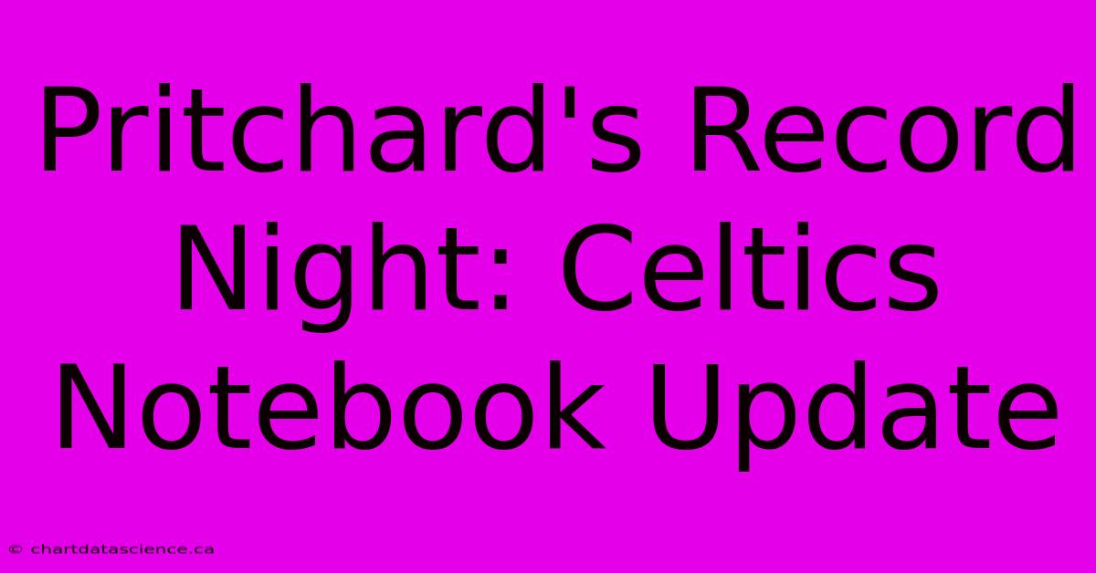 Pritchard's Record Night: Celtics Notebook Update