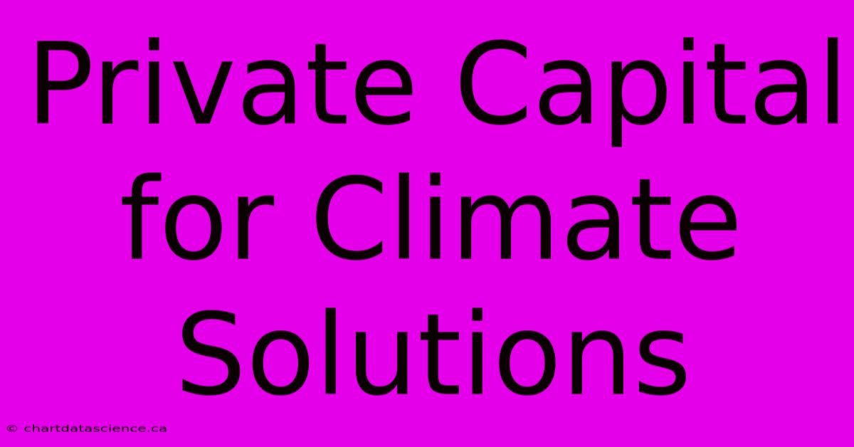 Private Capital For Climate Solutions