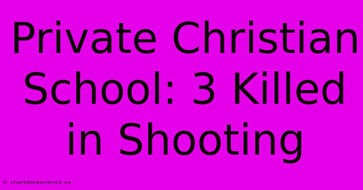 Private Christian School: 3 Killed In Shooting