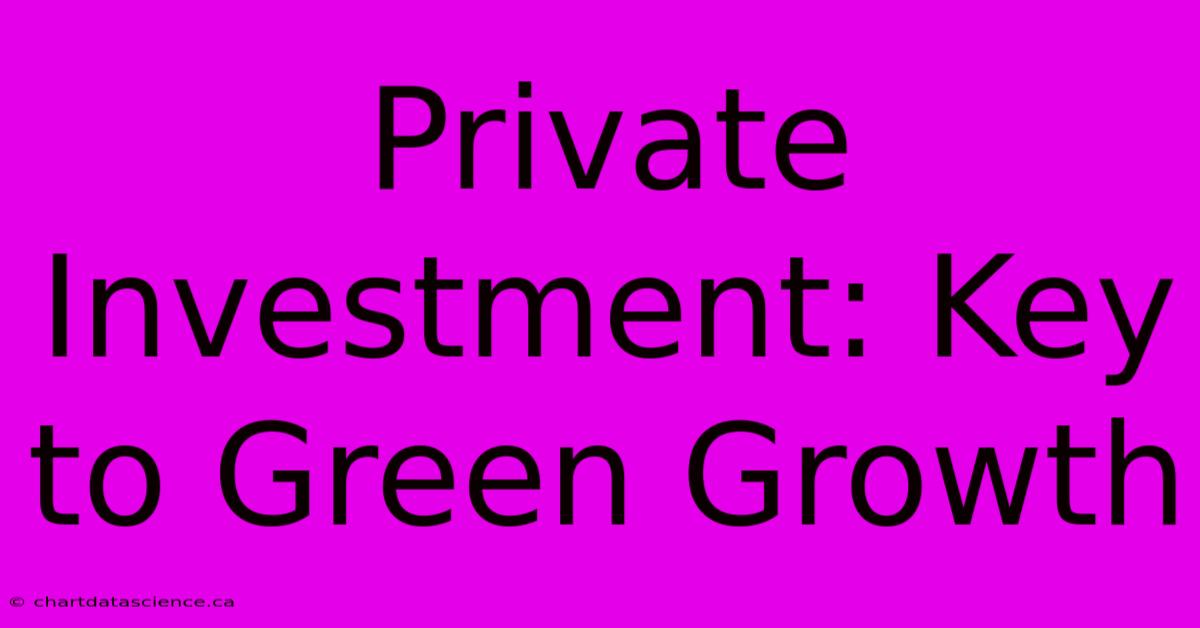 Private Investment: Key To Green Growth