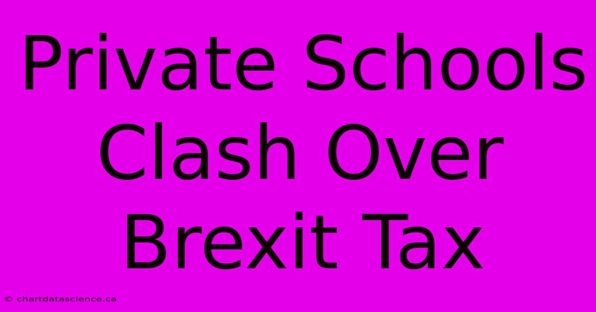 Private Schools Clash Over Brexit Tax 