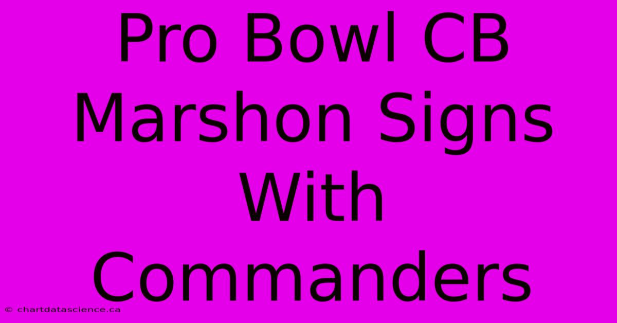 Pro Bowl CB Marshon Signs With Commanders