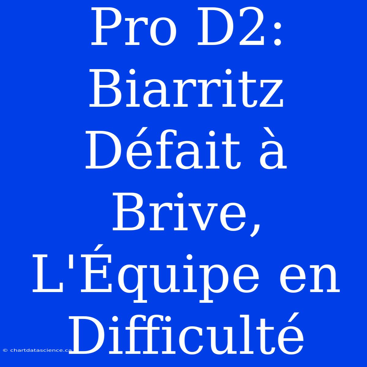 Pro D2: Biarritz Défait À Brive, L'Équipe En Difficulté