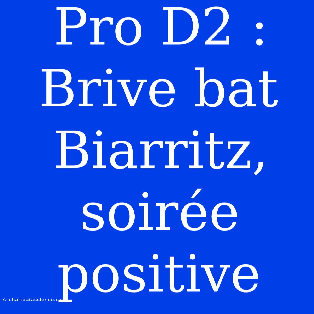 Pro D2 : Brive Bat Biarritz, Soirée Positive