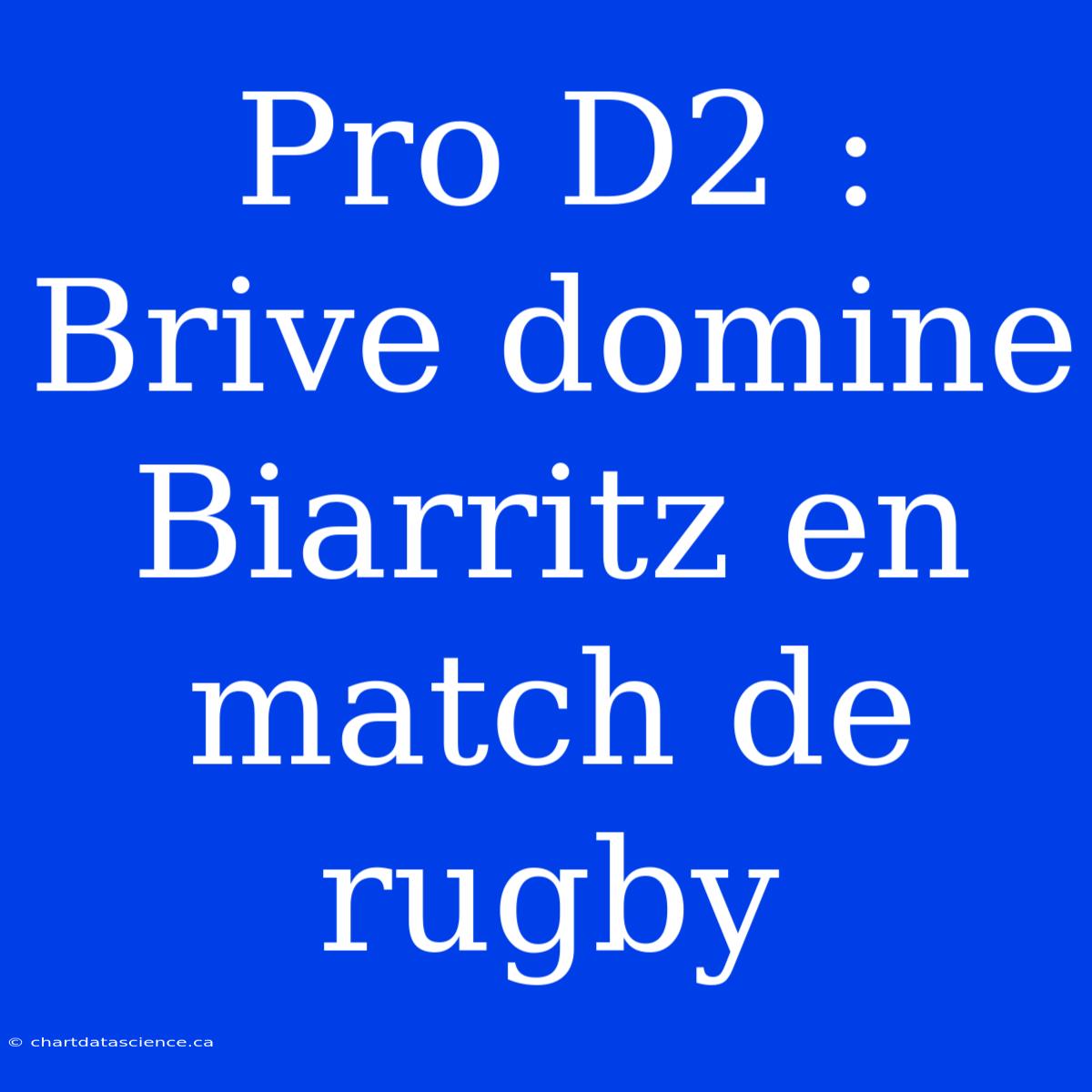 Pro D2 : Brive Domine Biarritz En Match De Rugby