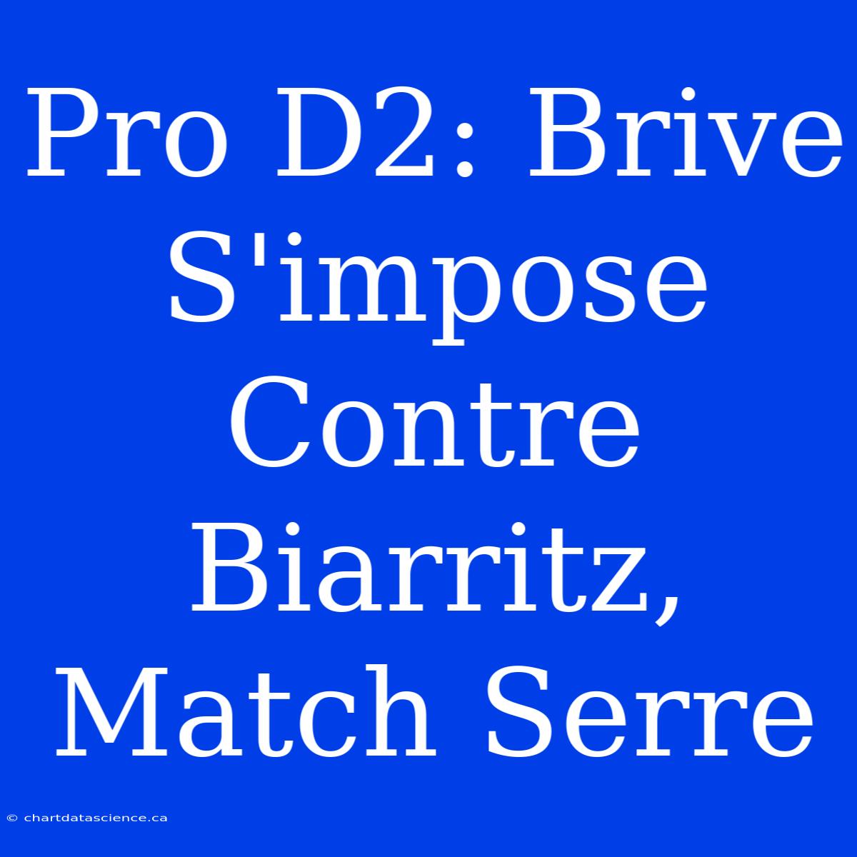 Pro D2: Brive S'impose Contre Biarritz, Match Serre